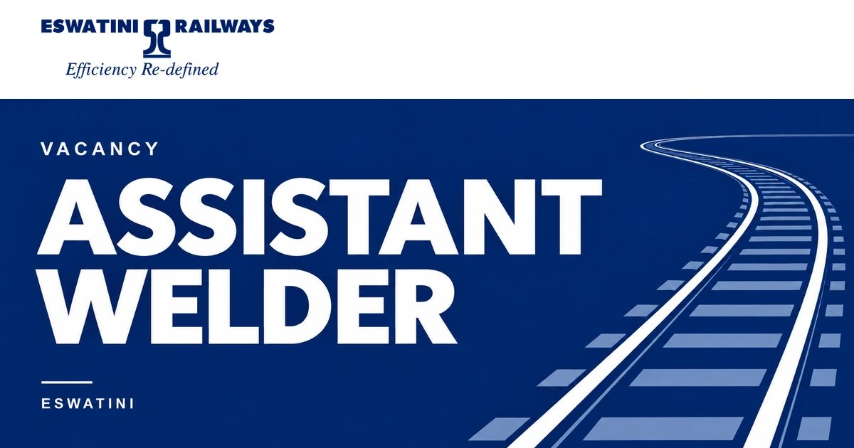 ESWATINI RAILWAYS - VACANCY – ASSISTANT WELDER